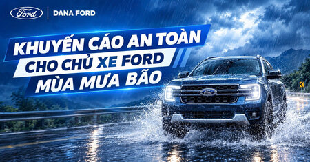 Lái xe an toàn mùa mưa: Top 12 kinh nghiệm chủ xe Ford cần biết để bảo vệ người và xe